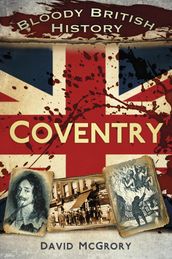 Bloody British History: Coventry