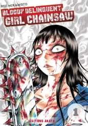 Bloody Delinquent Girl Chainsaw - Tome 1
