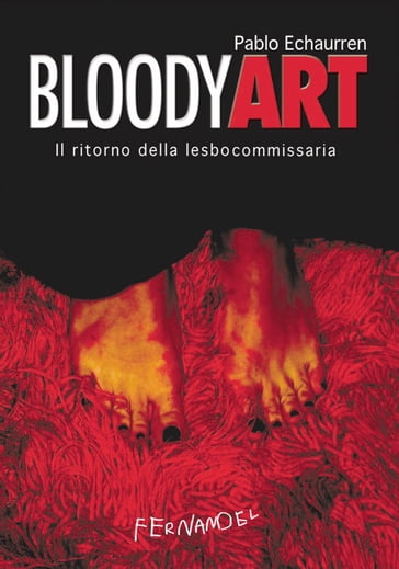 Bloody art. Il ritorno della lesbocommissaria - Pablo Echaurren