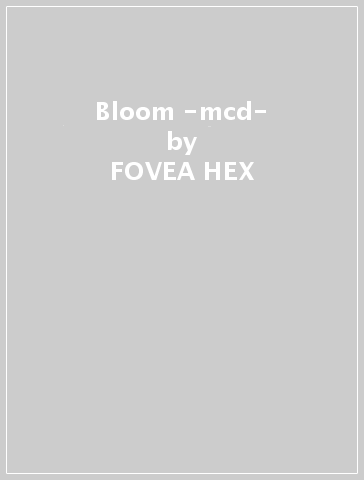 Bloom -mcd- - FOVEA HEX