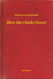 Blow the Chinks Down!