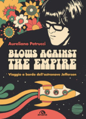 Blows against the empire. Viaggio a bordo dell astronave Jefferson