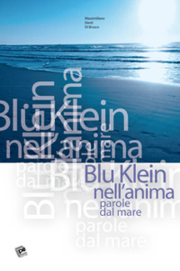 Blu Klein nell'anima. Parole dal mare - Massimiliano Denti Di Brusco