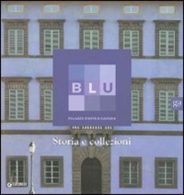 Blu. Palazzo d'arte e cultura. Storia e collezioni - Sabrina Carollo