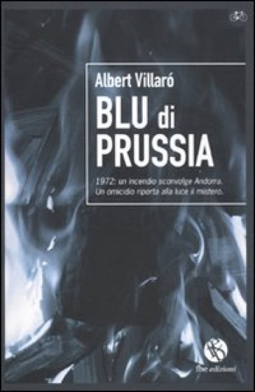 Blu di Prussia. 1972: un incendio sconvolge Andorra. Un omicidio riporta alla luce un mistero - Albert Villarò