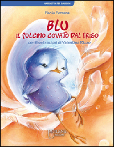 Blu, il pulcino covato dal frigo. Ediz. illustrata - Paolo Ferrara