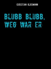 Blubb blubb, weg war er