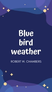 Blue-Bird Weather