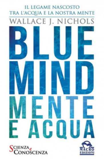 Blue Mind. Mente e acqua - Wallace J. Nichols