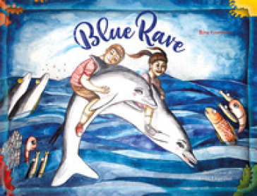 Blue Rave. Ediz. a colori - Rita Guerrini