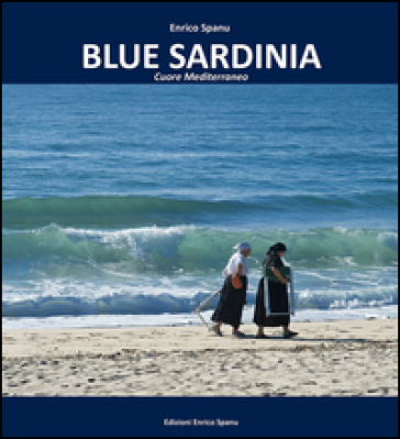 Blue Sardinia. Cuore mediterraneo - Enrico Spanu