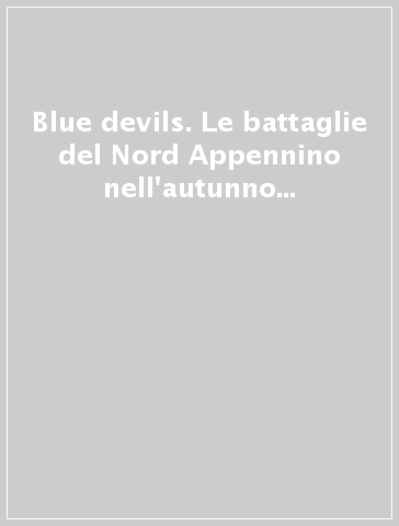 Blue devils. Le battaglie del Nord Appennino nell'autunno 1944. Ediz. italiana e inglese