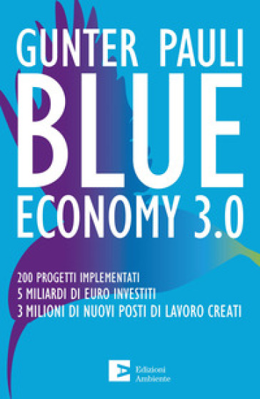 Blue economy 3.0. 200 progetti implementati. 5 miliardi di euro investiti. 3 milioni di nu...