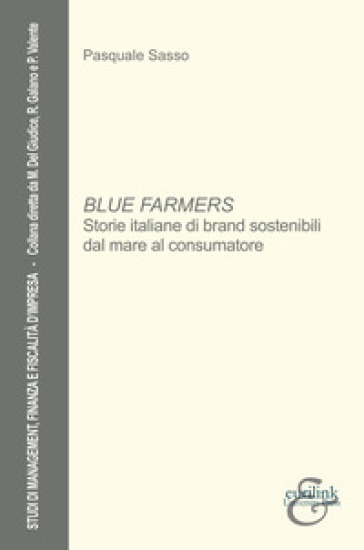 Blue farmers. Storie italiane di brand sostenibili dal mare al consumatore - Pasquale Sasso