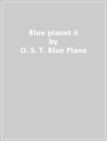 Blue planet ii - O. S. T. -Blue Plane