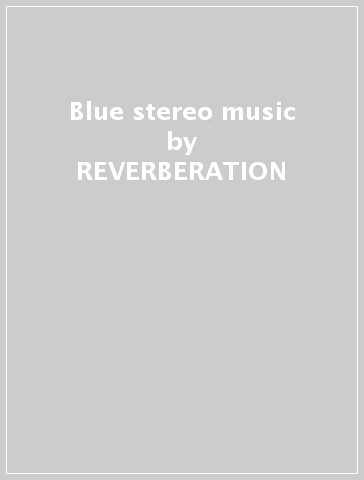 Blue stereo music - REVERBERATION
