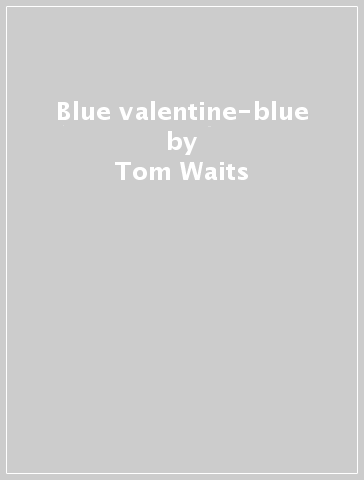 Blue valentine-blue - Tom Waits