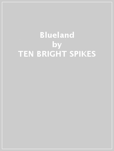 Blueland - TEN BRIGHT SPIKES
