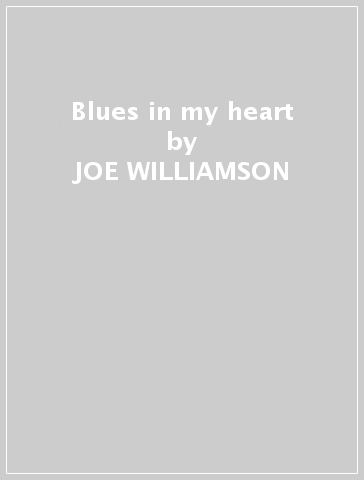 Blues in my heart - JOE WILLIAMSON