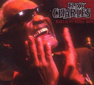 Blues is my middle name - Ray Charles