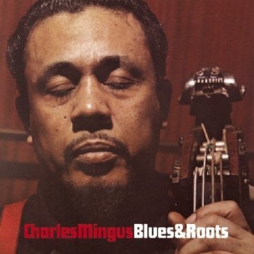 Blues & roots - Charles Mingus