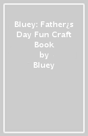 Bluey: Father¿s Day Fun Craft Book