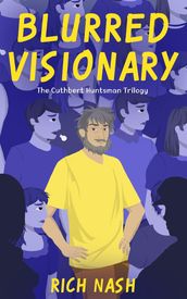 Blurred Visionary - The Complete Cuthbert Huntsman Trilogy