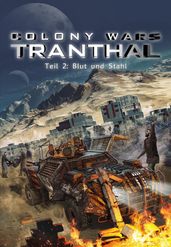 Blut und Stahl (Teil 2: COLONY WARS TRANTHAL - 4-tlg. SciFi-Serie)