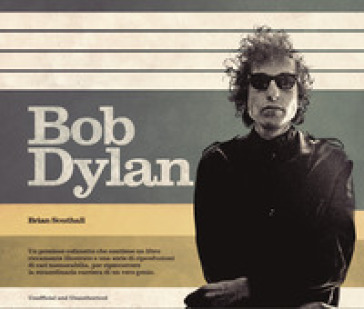 Bob Dylan. Ediz. illustrata. Con Poster - BRIAN SOUTHALL