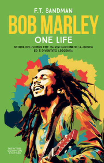 Bob Marley. One life. Storia dell'uomo che ha rivoluzionato la musica ed è diventato leggenda - F. T. Sandman