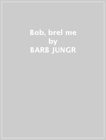 Bob, brel & me - BARB JUNGR