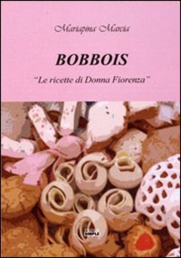 Bobbois. «Le ricette di Donna Fiorenza» - Mariapina Marcia | 