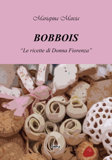 Bobbois - le Ricette di Donna Fiorenza - Mariapina Marcia