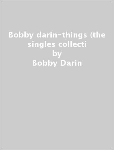 Bobby darin-things (the singles collecti - Bobby Darin