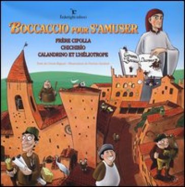 Boccaccio pour s'amuser. Frère Cipolla, Chichibìo, Calandrino et l'héliotrope - Cinzia Bigazzi