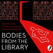 Bodies from the Library: Selected Lost Tales of Mystery and Suspense by Masters of the Golden Age