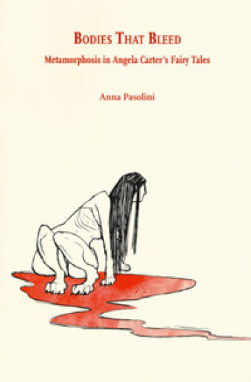 Bodies that bleed. Metamorphosis in Angela Carter's Fairy Tales - Anna Pasolini
