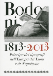 Bodoni 1813-2013. Principe dei tipografi nell