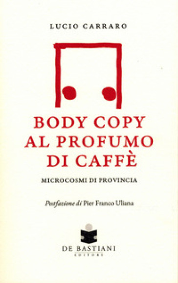 Body copy profumo caffè. Microcosmi di provincia - Lucio Carraro