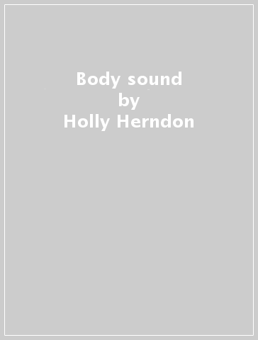Body sound - Holly Herndon