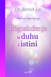 Bogosluženje u duhu i istini(Bosnian Edition)