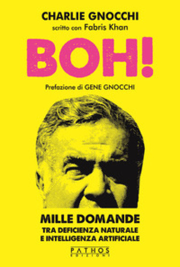 Boh! Mille domande tra deficienza naturale e intelligenza artificiale - Charlie Gnocchi - Fabris Khan