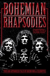 Bohemian Rhapsodies: True And Authorized Tales By Queen Fans & Celebrities