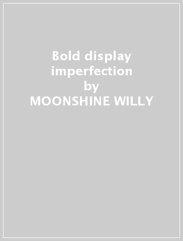 Bold display imperfection - MOONSHINE WILLY