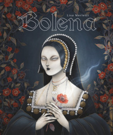 Bolena. Vita di Anna Bolena - Lorenza Tonani