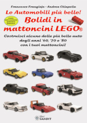 Bolidi in mattoncini Lego®. Le automobili più belle! Costruisci alcune delle più belle auto degli anni  60,  70 e  80 con i tuoi mattoncini! Con istruzioni passo-passo