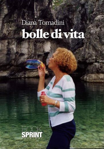 Bolle di vita - Diana Tomadini