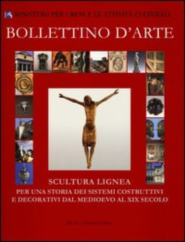 Bollettino d'arte (2011). Scultura lignea. Per una storia dei sistemi costruttivi e decora...