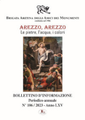 Bollettino d informazione. Ediz. illustrata. Vol. 106: Arezzo, le pietre, l acqua, i colori