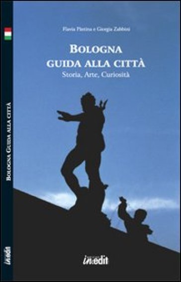 Bologna. Guida alla città. Storia, arte, curiosità. Con CD-ROM - Flavia Pàstina - Giorgia Zabbini